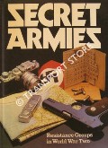 Secret Armies - Resistance Groups in World War Two by HEALEY, Tim
